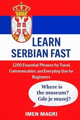 Learn Serbian Fast: 1200 Essential Phrases for Travel, Communication, and Everyday Use for Beginners - Imen Magri - cover