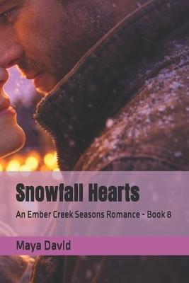 Snowfall Hearts: An Ember Creek Seasons Romance - Book 8 - Maya David - cover