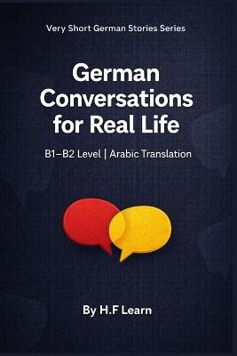 German Conversations for Real Life: Arabic Translation - B1/B2 Level - H F Learn - cover