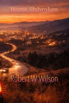 Home, Unbroken - Robert Wilson - cover