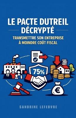 Le Pacte Dutreil Décrypté: Transmettre Son Entreprise à Moindre Coût Fiscal - Sandrine Lefebvre - cover