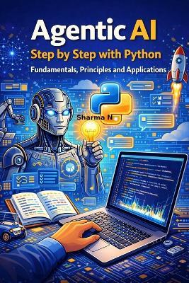 Agentic AI Step by Step with Python: Fundamentals, Principles and Applications - Sharma N - cover