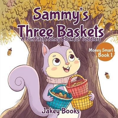 Sammy's Three Baskets: A Fun First Money Book for Toddlers - Jakey Books - cover