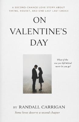 On Valentine's Day: A Second-Chance Love Story About Timing, Regret, and One Last Choice - Randall Carrigan - cover