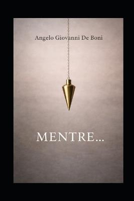 Mentre... - Angelo Giovanni de Boni - cover