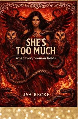 SHE'S TOO MUCH What Every Woman Holds - Lisa Recke - cover