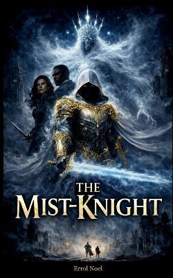 The Mist Knight Volume One: The White King's Vessel - Errol Noel - cover