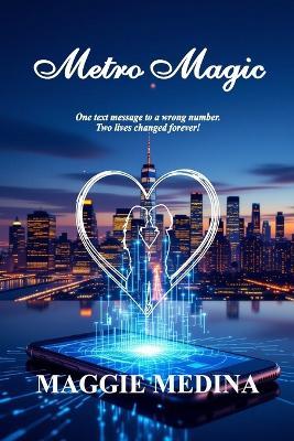 Metro Magic: One Text Message to a Wrong Number. Two Lives Changed Forever! - Maggie Medina - cover