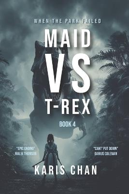 Maid Vs T-Rex Book 4: A Jurassic Survival Thriller - Karis Chan - cover