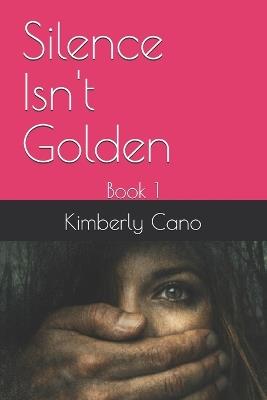 Silence Isn't Golden - Kimberly Cano - cover