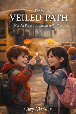 The Veiled Path: Not All Paths Are Meant to Be Seen - Gary Clark - cover