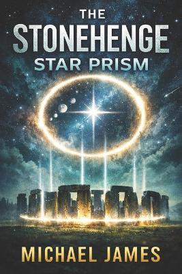 The Stonehenge Star Prism - Michael James - cover
