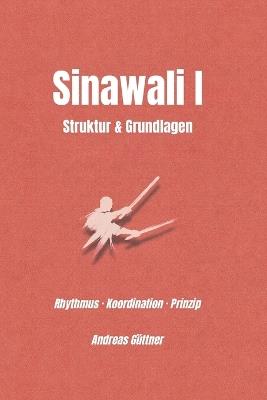 Sinawali I - Struktur, Rhythmus und Bewegung: Rhythmus - Koordination - Verständnis - Andreas Güttner - cover