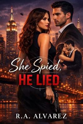 She Spied, He lied - R a Alvarez - cover