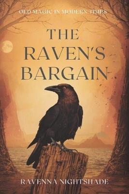 The Raven's Bargain: Old Magic in Modern Times - Ravenna Nightshade - cover