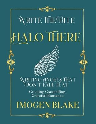 Halo There: Writing Angels That Don't Fall Flat - Creating Compelling Celestial Romance - Imogen Blake - cover