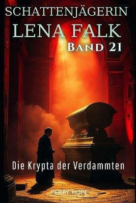 Die Krypta der Verdammten (Schattenjägerin Lena Falk 21): Urban-Fantasy-Mystery in Europa - Der Schleier der Mythen - Perry Hope - cover