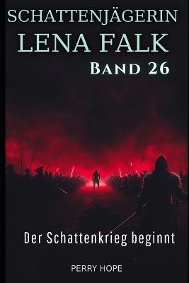 Der Schattenkrieg beginnt (Schattenjägerin Lena Falk 26): Urban-Fantasy-Mystery in Europa - Der Schleier der Mythen - Perry Hope - cover