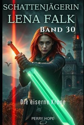 Die eiserne Krone (Schattenjägerin Lena Falk 30): Urban-Fantasy-Mystery in Europa - Der Schleier der Mythen - Perry Hope - cover