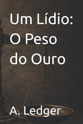 Um Lídio: O Peso do Ouro - A Ledger - cover
