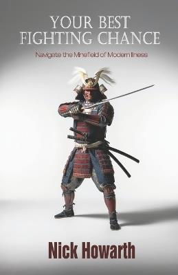 Your Best Fighting Chance: Navigate the Minefield of Modern Illness - Nick Howarth - cover