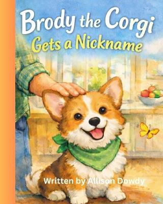 Brody the Corgi Gets a Nickname - Allison Dowdy - cover