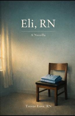 Eli, RN: A Novella - Trevor Love - cover