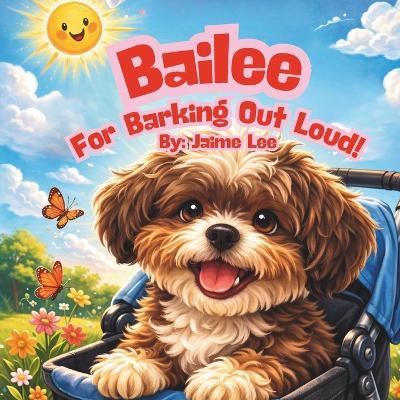 Bailee for Barking Out Loud! - Jaime Lee - cover