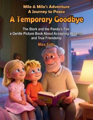 A Temporary Goodbye: The Stork and the Panda's Tale, a Gentle Picture Book About Accepting Absence and True Friendship - Miss Fatty - cover