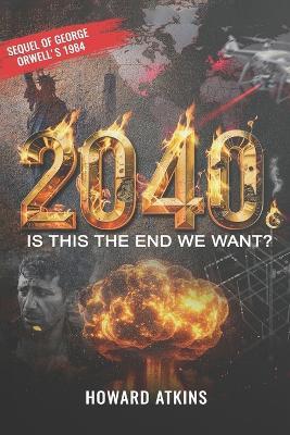 2040: Is This the End We Want? - Howard Atkins - cover