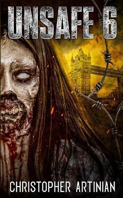 Unsafe: Book 6 of the Post-Apocalyptic Zombie Horror series - Christopher Artinian - cover