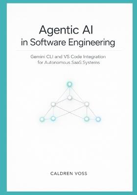 Agentic AI in Software Engineering: Gemini CLI and VS Code Integration for Autonomous SaaS Systems - Caldren Voss - cover