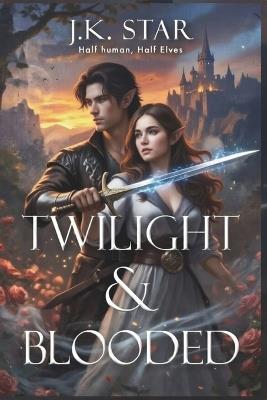 Twilight & Blooded: Half human, Half Elves - J K Star - cover