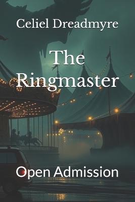 The Ringmaster: Open Admission - Celiel Dreadmyre - cover