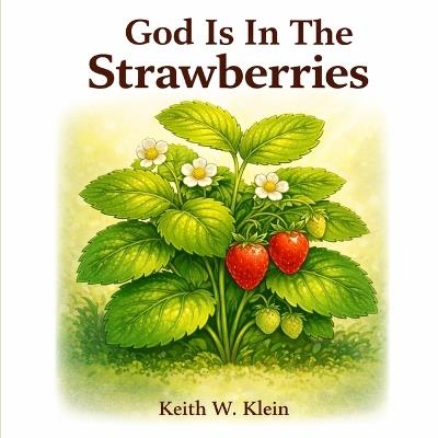 God Is In The Strawberries - Keith W Klein - cover
