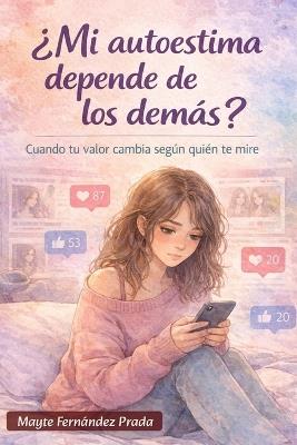 ¿Mi autoestima depende de los demás?: Cuando tu valor cambia según quién te mire - Mayte Fernández Prada - cover