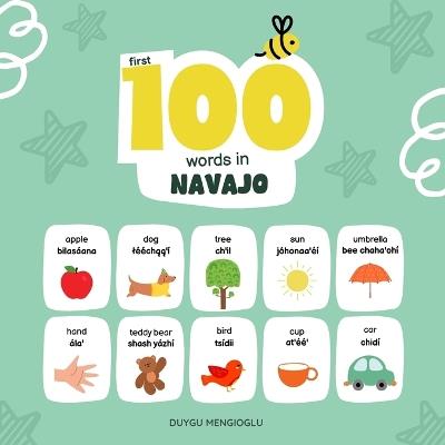First 100 Words in Navajo: Navajo Language Learning for Kids, Bilingual Navajo Baby Book, Navajo First Dictionary, Navajo Flashcards - Duygu Mengioglu - cover