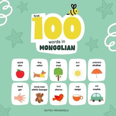 First 100 Words in Mongolian: Mongolian Language Learning for Kids, Bilingual Mongolian Baby Book, Mongolian First Dictionary, Mongolian Flashcards - Duygu Mengioglu - cover