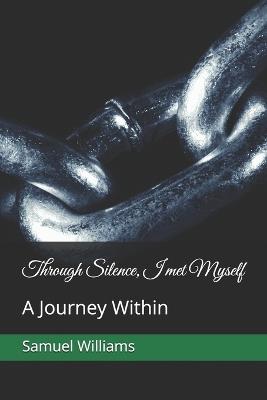 Through Silence, I met Myself: A Journey Within - Samuel Williams - cover