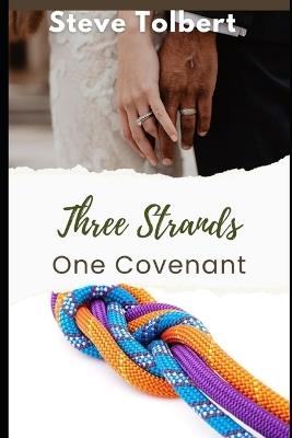Three Strands, One Covenant: A Christ-Centered Premarital Course for Engaged Couples - Steve Tolbert - cover