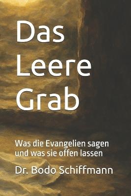 Das Leere Grab: Was die Evangelien sagen und was sie offen lassen - Bodo Schiffmann - cover