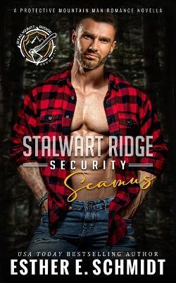 Stalwart Ridge Security: Seamus - Esther E Schmidt - cover