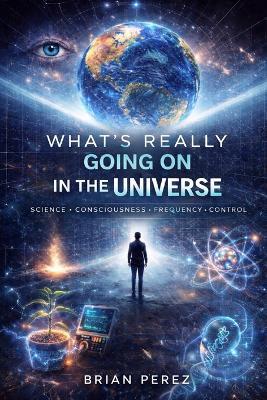 What's really going on in the universe? - Brian Perez - cover