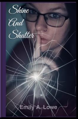 Shine and Shatter - Emily A Lowe - cover