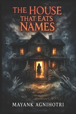 The House That Eats Names - Mayank Agnihotri - cover