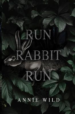 Run Rabbit Run: A Dark Stalker Romance - Annie Wild - cover