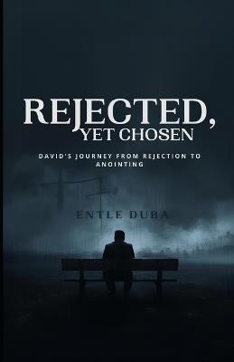 Rejected, Yet Chosen: David's Journey From Rejection To Anointing - Entle Duba - cover