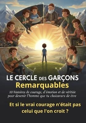Le Cercle des Garçons Remarquables: 10 histoires de courage, d'émotion et de vérité pour devenir l'homme que tu choisiras d'être. - Primeleaf - cover