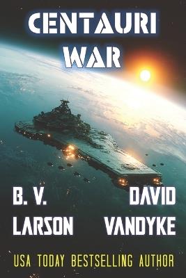 Centauri War - David Vandyke,B V Larson - cover