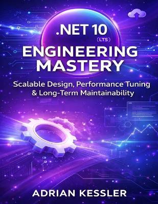 .NET 10 Engineering Mastery: Scalable Design, Performance Tuning & Long-Term Maintainability - Adrian Kessler - cover
